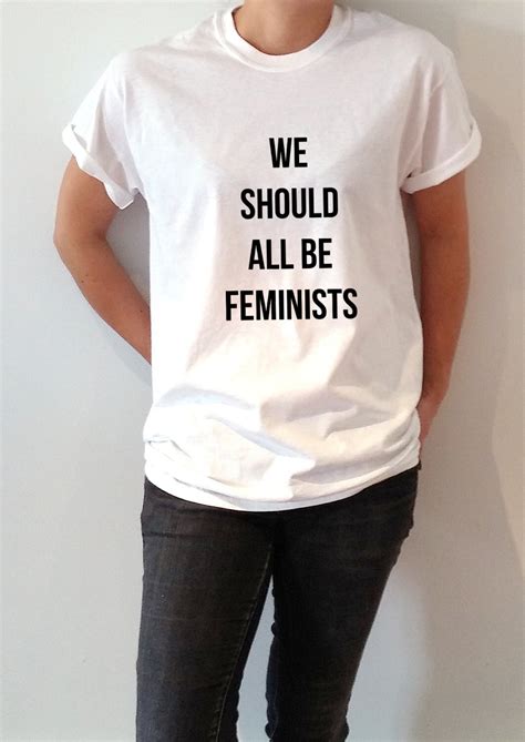 'WE SHOULD ALL BE FEMINISTS' T.